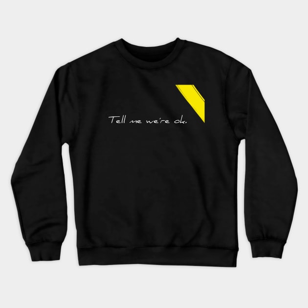 Tell me we're ok. Crewneck Sweatshirt by Sunny Saturated